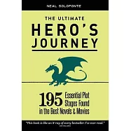 The Ultimate Hero&rsquo;&rsquo;s Journey: 195 Essential Plot Stages Found in the Best Novels & Movies