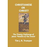 Christianese or Christ?: The Timely Challenge of Jesus&rsquo;&rsquo; Parable of the Sower