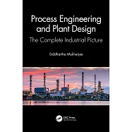 Process Engineering and Plant Design: The Complete Industrial Picture