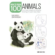 How to Draw 100: Animals: From Basic Shapes to Amazing Drawings in Super-Easy Steps