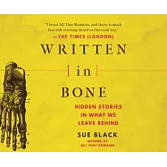 Written in Bone: Hidden Stories in What We Leave Behind
