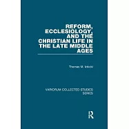 Reform, Ecclesiology, and the Christian Life in the Late Middle Ages