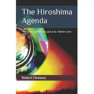 The Hiroshima Agenda: The past isn&rsquo;&rsquo;t what it used to be; neither is the future!