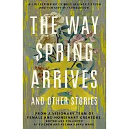 The Way Spring Arrives and Other Stories: A Collection of Chinese Science Fiction and Fantasy in Translation