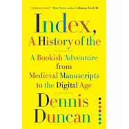 Index, a History of the: A Bookish Adventure from Medieval Manuscripts to the Digital Age