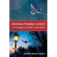 Christian Popular Culture from The Chronicles of Narnia to Duck Dynasty