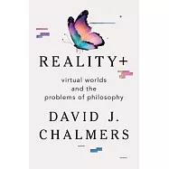 Reality+: Virtual Worlds and the Problems of Philosophy