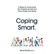Coping Smart.: 5 Steps to Overcome the Problem & Get Out From Under the Stress
