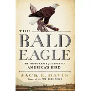 The Bald Eagle: The Improbable Journey of America’’s Bird