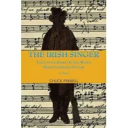 The Irish Singer, A Novel: The Untold Story of the West&rsquo;&rsquo;s Most Celebrated Outlaw