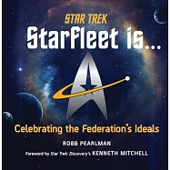 Star Trek: Starfleet Is...: Celebrating the Federation’’s Ideals