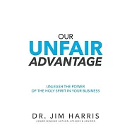 Our Unfair Advantage: Unleash the Power of the Holy Spirit in Your Business