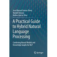 A Practical Guide to Hybrid Natural Language Processing: Combining Neural Models and Knowledge Graphs for Nlp
