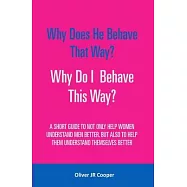Why Does He Behave That Way? Why Do I behave This Way?: A short guide to not only help women understand men better, but