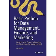 Basic Python for Data Management, Finance, and Marketing: Advance Your Career by Learning the Most Powerful Analytical