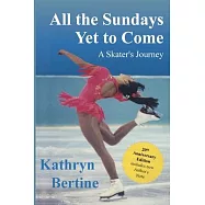 All the Sundays Yet to Come: A Skater&rsquo;&rsquo;s Journey