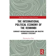 The International Political Economy of the Renminbi: Currency Internationalization and Reactive Currency Statecraft