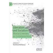 Liberalism and the Socialism: Mortal Enemies or Embittered Kin?