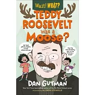 Teddy Roosevelt Was a Moose?