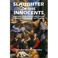 Slaughter of the Innocents: Abortion, Birth Control and Divorce in Light of Science, Law and Theology