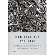 Medieval Art 250-1450: Matter, Making, and Meaning