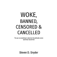 Woke, Banned, Censored & Cancelled: The war on everything in culture by the politically correct, tyrannical, fascist