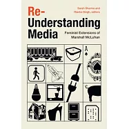Re-Understanding Media: Feminist Extensions of Marshall McLuhan