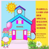 Isabella Lamb and Her Special Balloon Goes to School: Picture Book About A Lamb Showing Love And Kindness With Her