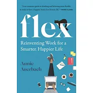 Flex: Reinventing Work for a Smarter, Happier Life