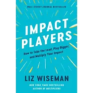 Impact Players: How to Take the Lead, Play Bigger, and Multiply Your Impact
