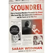 Scoundrel: How a Convicted Murderer Persuaded the Women Who Loved Him, the Conservative Establishment, and the Courts