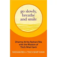 Go Slowly, Breathe and Smile: The Wisdom of Thich Nhat Hahn