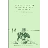 Musical Allusions in the Works of James Joyce: Early Poetry Through Ulysses