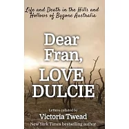 Dear Fran, Love Dulcie: Life and Death in the Hills and Hollows of Bygone Australia