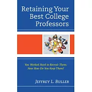Retaining Your Best College Professors: You Worked Hard to Recruit Them; Now How Do You Keep Them?