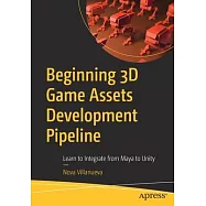 Beginning 3D Game Assets Development Pipeline: Learn to Integrate from Maya to Unity