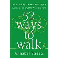 52 Ways to Walk: The New Science and Timeless Joy of How, When, Where, and Why
