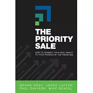 The Priority Sale: How to Connect Your Real Impact to Your Prospects&rsquo;&rsquo; Top Priorities