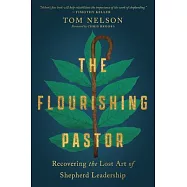 The Flourishing Pastor: Recovering the Lost Art of Shepherd Leadership