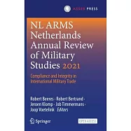 NL Arms Netherlands Annual Review of Military Studies 2021: Compliance and Integrity in International Military Trade