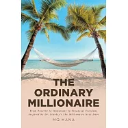 The Ordinary Millionaire: From Poverty to Immigrant to Financial Freedom, Inspired by Dr. Stanley&rsquo;&rsquo;s The Millionaire