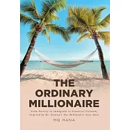 The Ordinary Millionaire: From Poverty to Immigrant to Financial Freedom, Inspired by Dr. Stanley&rsquo;&rsquo;s The Millionaire