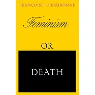 Feminism or Death: How the Women’’s Movement Can Save the Planet