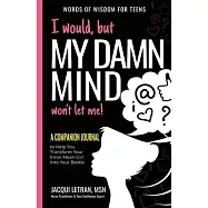 I would, but MY DAMN MIND won’’t let me: A Companion Journal to Help You Use the Power of Your Mind to Be Positive