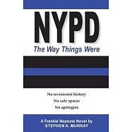 NYPD: The Way Things Were: No revisionist history. No safe spaces. No apologies.