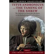Early Modern German Shakespeare: Titus Andronicus and the Taming of the Shrew: Tito Andronico and Kunst &Uuml;ber Alle K