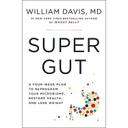 Super Gut: Reprogram Your Microbiome to Restore Health, Lose Weight, and Turn Back the Clock