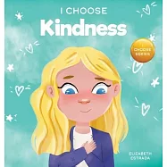 I Choose Kindness: A Colorful, Picture Book About Kindness, Compassion, and Empathy