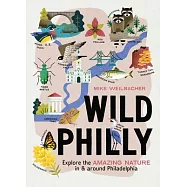 Wild Philly: Explore the Amazing Nature in and Around Philadelphia