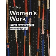 Women’’s Work: Feminine Arts to Feminist Art!